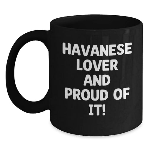 Funny Havanese Dog Lover Gifts from Friends for Birthday Unique Black Coffee Mugs, 'Havanese Lover And Proud Of It!' Quote, Havanese Dog Mug, Black Ceramic Mug, 11oz or 15oz - Main