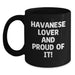 Funny Havanese Dog Lover Gifts from Friends for Birthday Unique Black Coffee Mugs, 'Havanese Lover And Proud Of It!' Quote, Havanese Dog Mug, Black Ceramic Mug, 11oz or 15oz - Main