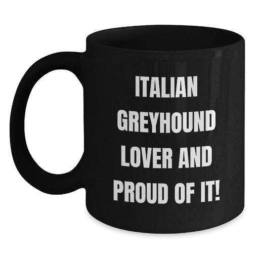 Funny Italian Greyhound Dog Lover Gifts from Friends Men Women Family - Birthday Unique Mug - 'Italian Greyhound Lover And Proud Of It!' - Black Coffee Mug - Main