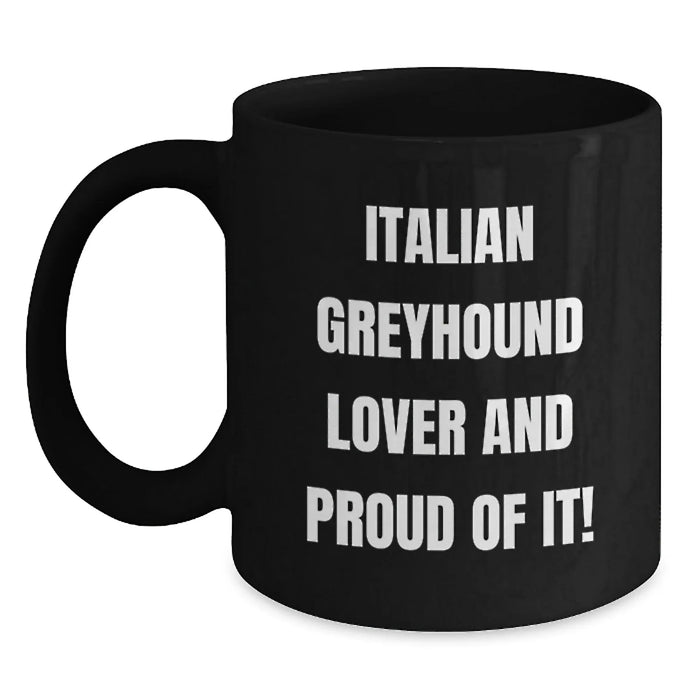 Funny Italian Greyhound Dog Lover Gifts from Friends Men Women Family - Birthday Unique Mug - 'Italian Greyhound Lover And Proud Of It!' - Black Coffee Mug - Main