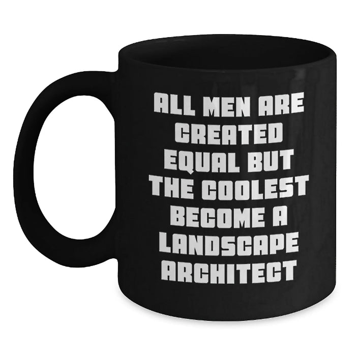 Funny Landscape Architect Gifts from Friends for Birthday - Black Coffee Mug 'All Men Are Created Equal But The Coolest Become A Landscape Architect' - Main