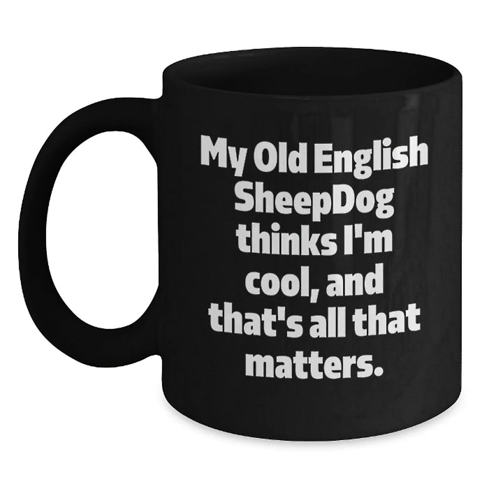 Funny Old English SheepDog Quotes - Black Coffee Mugs Gifts from Friends for Old English SheepDog Lovers on Valentine's - Main