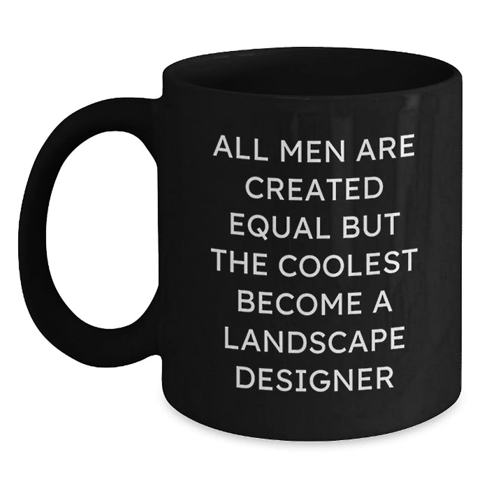Funny Landscape Designer Gift, 'All Men Are Created Equal But The Coolest Become A Landscape Designer' Quote Black Coffee Mug, Gifts from Friends to Landscape Designer, Birthday Unique Gifts - Main