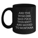 Montana Mugs Funny Gifts for Friends from Big Sky Country, Black Coffee Mug Quote - 'And The Wise One Said F--k This Shit! And Moved To Montana' - Main