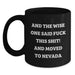 Nevada Funny Gift, Black Coffee Mugs for Men, Women, or Friends - 'And The Wise One Said F--k This Shit! And Moved To Nevada' Inspirational Quote, Birthday Unique Gifts for Family - Main