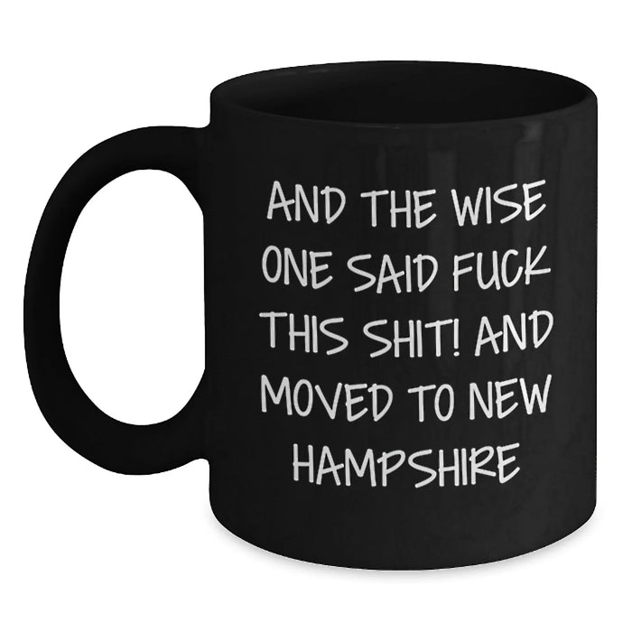 Funny New Hampshire Gifts for Men and Women - And The Wise One Said 'F--k This Shit!' 'And Moved To New Hampshire' 11oz or 15oz Black Coffee Mug for Birthday Unique Gifts - Main