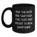Funny New Hampshire Gifts for Men and Women - And The Wise One Said 'F--k This Shit!' 'And Moved To New Hampshire' 11oz or 15oz Black Coffee Mug for Birthday Unique Gifts - Main