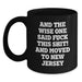 Funny New Jersey Gifts for Friends Moving to New Jersey, Birthday Unique Gifts from Men to Women, Black Coffee Mug Quote Said 'And The Wise One Said F--k This Shit! And Moved To New Jersey' - Main