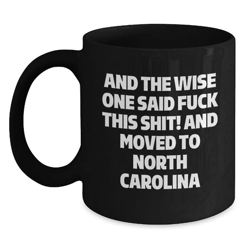 Funny North Carolina Quotes, Gifts from Friends for North Carolina Men, Unique Birthday Unique Gifts for North Carolina Coffee Lovers - 'And The Wise One Said...' - Main