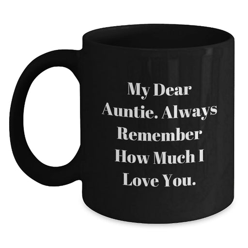 Funny Auntie Birthday Unique Gift, Black Coffee Mug with 'My Dear Auntie. Always Remember How Much I Love You.' Quote, Gifts from Family, for Auntie - Main