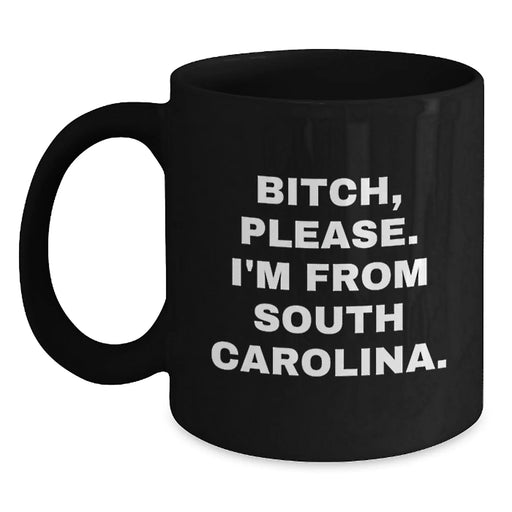 Funny South Carolina Gifts, 'B-tch, Please. I'm From South Carolina.' Black Coffee Mugs for Men, Women, Friends, Coworkers, Family - Birthday Unique Gifts from South Carolina - Main