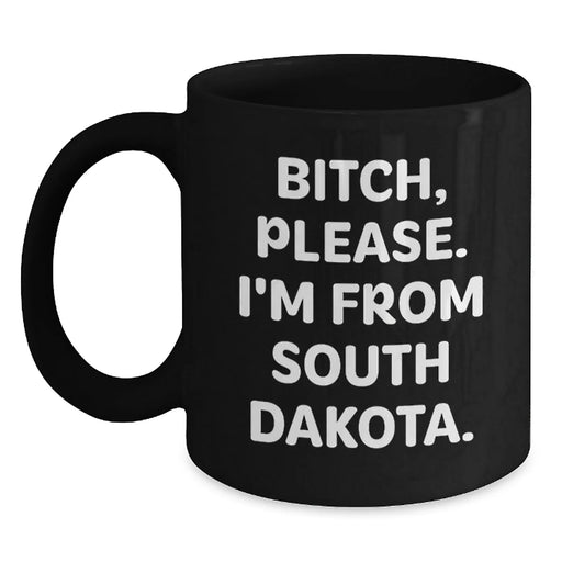 Funny South Dakota Gifts, South Dakota Black Coffee Mug, B-tch Please I'm From South Dakota, Birthday Unique Gifts from Friends and Family - Main