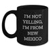 Funny New Mexico Gifts from the Heart for New Mexico Lovers, Unique Valentine's Unique Mugs, Black Coffee Mug with Funny Quote I'm Not Yelling, I'm From New Mexico - Main