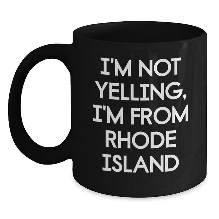 Funny Rhode Island Gifts for Men, Women, and Friends from Rhode Island - I'm Not Yelling, I'm From Rhode Island Black Coffee Mugs for Valentine's Unique Presents - Main