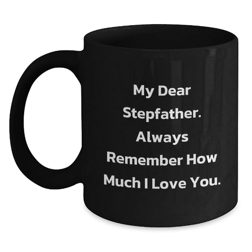Funny Stepfather Gifts for Him, Unique Black Coffee Mug, 'My Dear Stepfather Always Remember How Much Love You, Gifts from Family, for Christmas Unique Men's Coffee Mugs, Funny Stepfather Step Daddy - Main