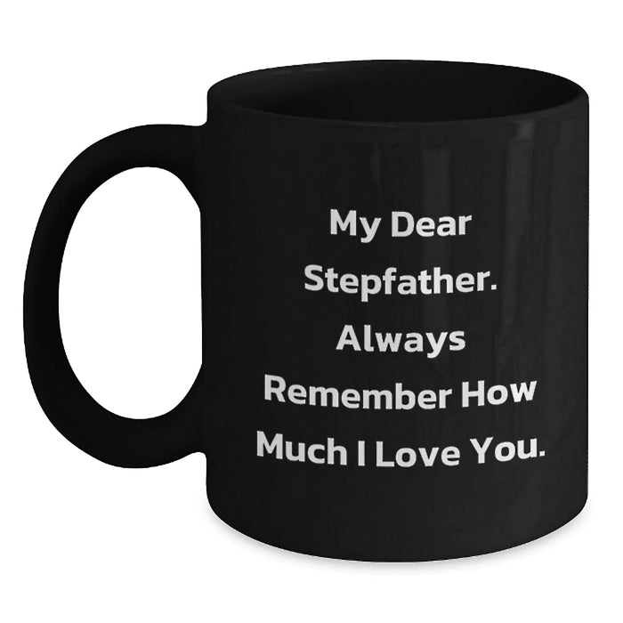 Funny Stepfather Gifts for Him, Unique Black Coffee Mug, 'My Dear Stepfather Always Remember How Much Love You, Gifts from Family, for Christmas Unique Men's Coffee Mugs, Funny Stepfather Step Daddy - Main