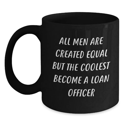 Funny Loan Officer Gifts for Men - 'All Men Are Created Equal But The Coolest Become A Loan Officer' 15oz Black Coffee Mug - Main