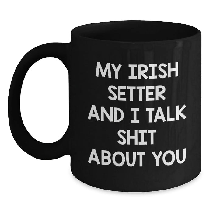 Irish Setter Dog Lovers Gifts for Friends from You, Funny Quote Mug for Birthday, Black Coffee Mug - Main