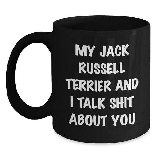Funny Jack Russell Terrier Dog Gifts from Friends for Birthday - Black Coffee Mug, 'My Jack Russell Terrier And I Talk Shit About You' - Main