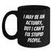 Funny Actuary Gifts, Christmas Unique Mugs for Actuary, I May Be An Actuary But I Cant Fix Stupid People Black Coffee Mug Gifts from Friends to Actuary - Main