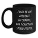Funny Gift for Aircraft Mechanic Men, Black Coffee Mug, I May Be An Aircraft Mechanic But I Cant Fix Stupid People, Christmas Unique Gifts from Friends - Main