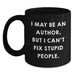 Author Gifts Funny Black Coffee Mugs for Birthday, Gifts from Friends for Author, 'I May Be An Author, But I Can't Fix Stupid People.' - Main