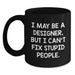Designer Humor Gifts from Friends for Birthday - Funny Coffee Mug 'I May Be A Designer, But...' - Main