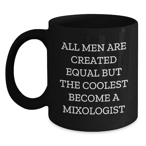 Funny 'All Men Are Created Equal But The Coolest Become A Mixologist' Black Coffee Mug Gifts from Men to Mixologist Friends at Christmas - Main