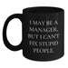 Funny Manager Gifts from Men, Black Coffee Mug for Christmas Unique Presents, 'I May Be A Manager, But I Cant Fix Stupid People.' - Main