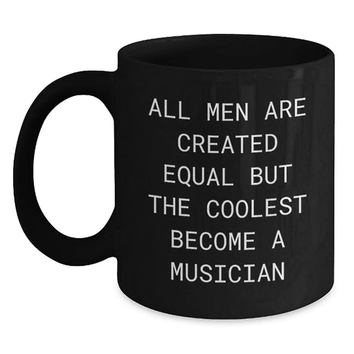 Funny Musician Gifts for Men, Christmas Unique Black Coffee Mug, 'All Men Are Created Equal But The Coolest Become A Musician' Quote Motivational Men's Gift - Main
