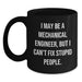 Funny Mechanical Engineer Gifts for Men, Women, Friends from - 'I May Be A Mechanical Engineer, But I Cant Fix Stupid People' Black Coffee Mug - Main