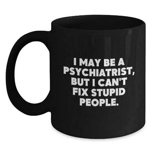 Funny Psychiatrist Gifts from Friends - 'I May Be A Psychiatrist, But...' Black Coffee Mug for Birthday - Main