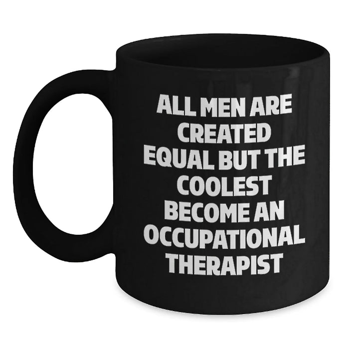 Funny Occupational Therapist Gifts from Men to Women Valentine's Unique Black Coffee Mugs - 'All Men Are Created Equal But The Coolest Become An Occupational Therapist' - Main