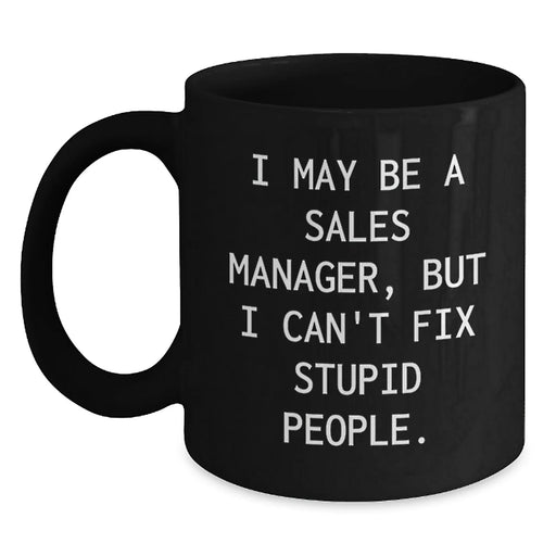 Funny Sales Manager Gifts for Men, Women, and Coworkers - Black Coffee Mug 'I May Be A Sales Manager' - Main