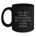Funny School Psychologist Gifts from Friends - I May Be A School Psychologist, But I Can't Fix Stupid People. Black Coffee Mug for Birthday - Main