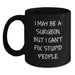 Funny Christmas Unique Gifts for Surgeons, Black Coffee Mug, I May Be A Surgeon But I Cant Fix Stupid People Quote, Gifts from Friends to Family - Main