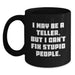 Funny Teller Gifts from Friends to Family, Black Coffee Mug for Teller Enthusiasts, I May Be A Teller, But I Can't Fix Stupid People. - Main