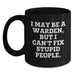 Funny Warden Gifts from Friends - I May Be A Warden, But I Can't Fix Stupid People. Black Coffee Mug for Warden Men - Main