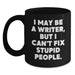 Funny Quote Writer Gifts from Men for Friends - Christmas Unique Black Coffee Mugs - I May Be A Writer, But I Can't Fix Stupid People. - Main