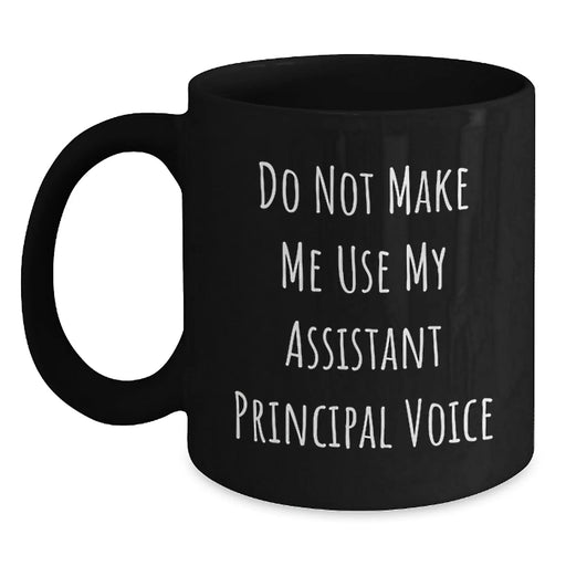 Funny Assistant Principal Gifts, Don't Make Me Use My Voice, Black Coffee Mug for Birthday, Gifts from Friends, Gifts for Assistant Principal - Main