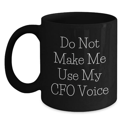 Funny CFO Christmas Unique Gifts for Men, Black Coffee Mug, 'Do Not Make Me Use My CFO Voice', Gifts from Family, for CFO Friends - Main
