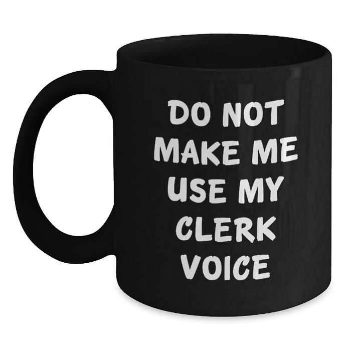 Funny Clerk Gifts from Family Christmas Unique Mugs for Him - Do Not Make Me Use My Clerk Voice - Main