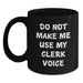 Funny Clerk Gifts from Family Christmas Unique Mugs for Him - Do Not Make Me Use My Clerk Voice - Main