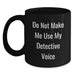 Detective Gifts for Christmas, Fun Black Coffee Mugs for Detective, Gifts from Friends to Family, Do Not Make Me Use My Detective Voice - Main