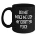 Funny Drafter Gifts from Men to Friends - Black Coffee Mug with Do Not Make Me Use My Drafter Voice Quote, Birthday Unique Gifts - Main