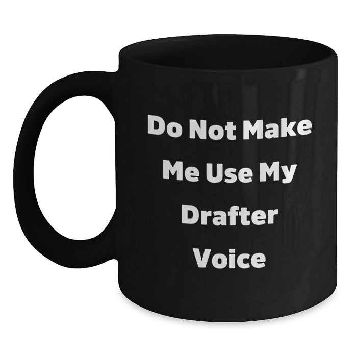 Funny Drafter Gifts, Do Not Make Me Use My Drafter Voice Black Coffee Mug for Birthdays from Friends to Family - Main