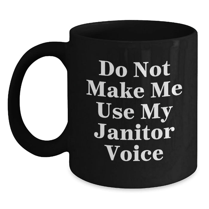 Funny Janitor Gifts from Friends for Birthday - Black Coffee Mug - Do Not Make Me Use My Janitor Voice - Main