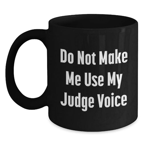 Funny Judge Gifts from Friends for Graduation Unique Judge Coffee Mugs, 'Do Not Make Me Use My Judge Voice' Quote, Black 11oz or 15oz Ceramic Mugs - Main