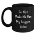 Funny Logger Gifts for Coworkers, Friends and Family, Black Coffee Mug, Do Not Make Me Use My Logger Voice Christmas Unique - Main