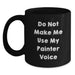 Funny Painter Gifts for Christmas - Black Coffee Mug, 'Do Not Make Me Use My Painter Voice' - Unique Christmas Unique Gifts from Friends and Family for Painter - Main
